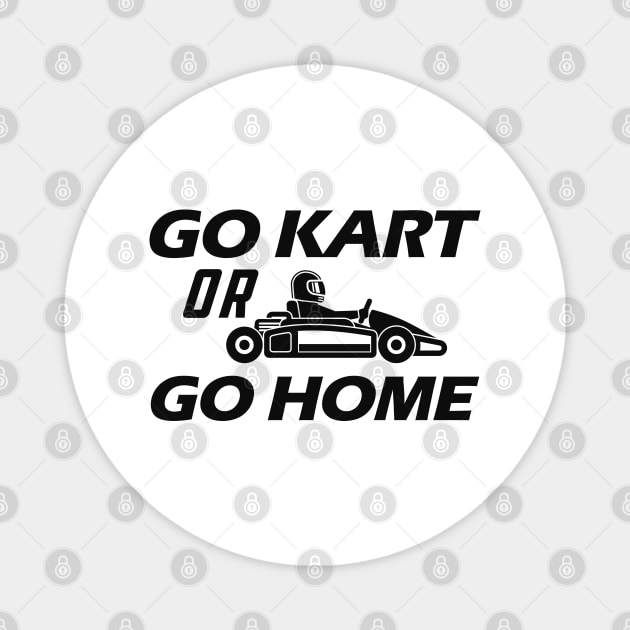 Kart - Go kart or go home Magnet by KC Happy Shop